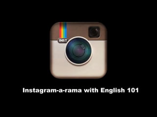 Instagram-a-rama with English 101

 