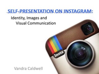 Identity, Images and 
Visual Communication 
Vandra Caldwell 
 