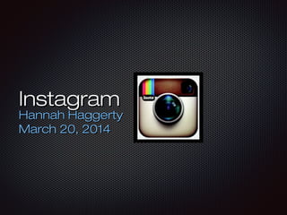 InstagramInstagram
Hannah HaggertyHannah Haggerty
March 20, 2014March 20, 2014
 
