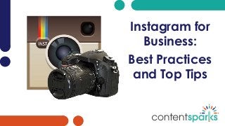 Instagram for
Business:
Best Practices
and Top Tips
 