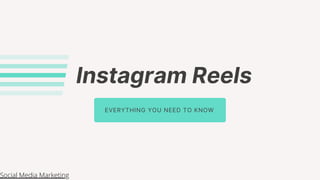 Instagram Reels
EVERYTHING YOU NEED TO KNOW
Social Media Marketing
 
