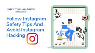 Follow Instagram
Safety Tips And
Avoid Instagram
Hacking
 