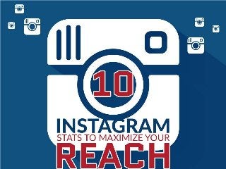 10 Instagram stats to
maximize your reach
 