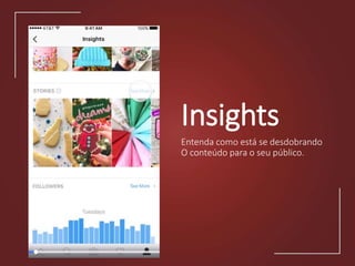 Insights
Entenda como está se desdobrando
O conteúdo para o seu público.
 