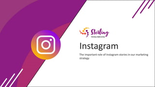 Instagram
The important role of Instagram stories in our marketing
strategy
 