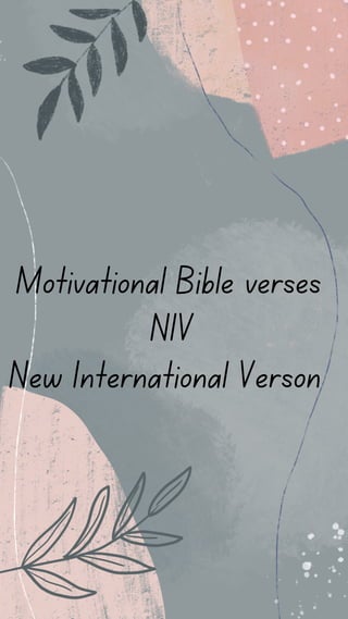 Motivational Bible verses
NIV
New International Verson
 