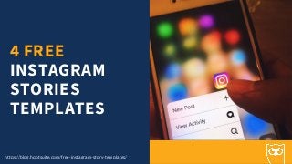 4 FREE
INSTAGRAM
STORIES
TEMPLATES
https://blog.hootsuite.com/free-instagram-story-templates/
 