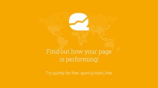 Find out how your page
is performing!
Try quintly for free: quint.ly/start_free
 