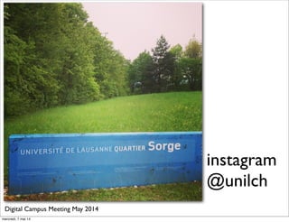 instagram
@unilch
Digital Campus Meeting May 2014
mercredi, 7 mai 14
 