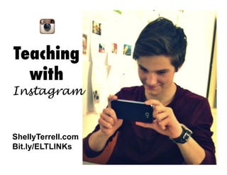Teaching
with

Instagram

ShellyTerrell.com
Bit.ly/ELTLINKs
List.ly/list/EDQ-instagram

 