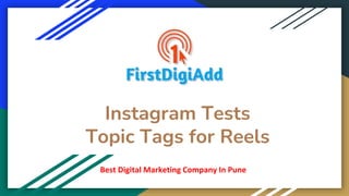 Instagram Tests
Topic Tags for Reels
Best Digital Marketing Company In Pune
 