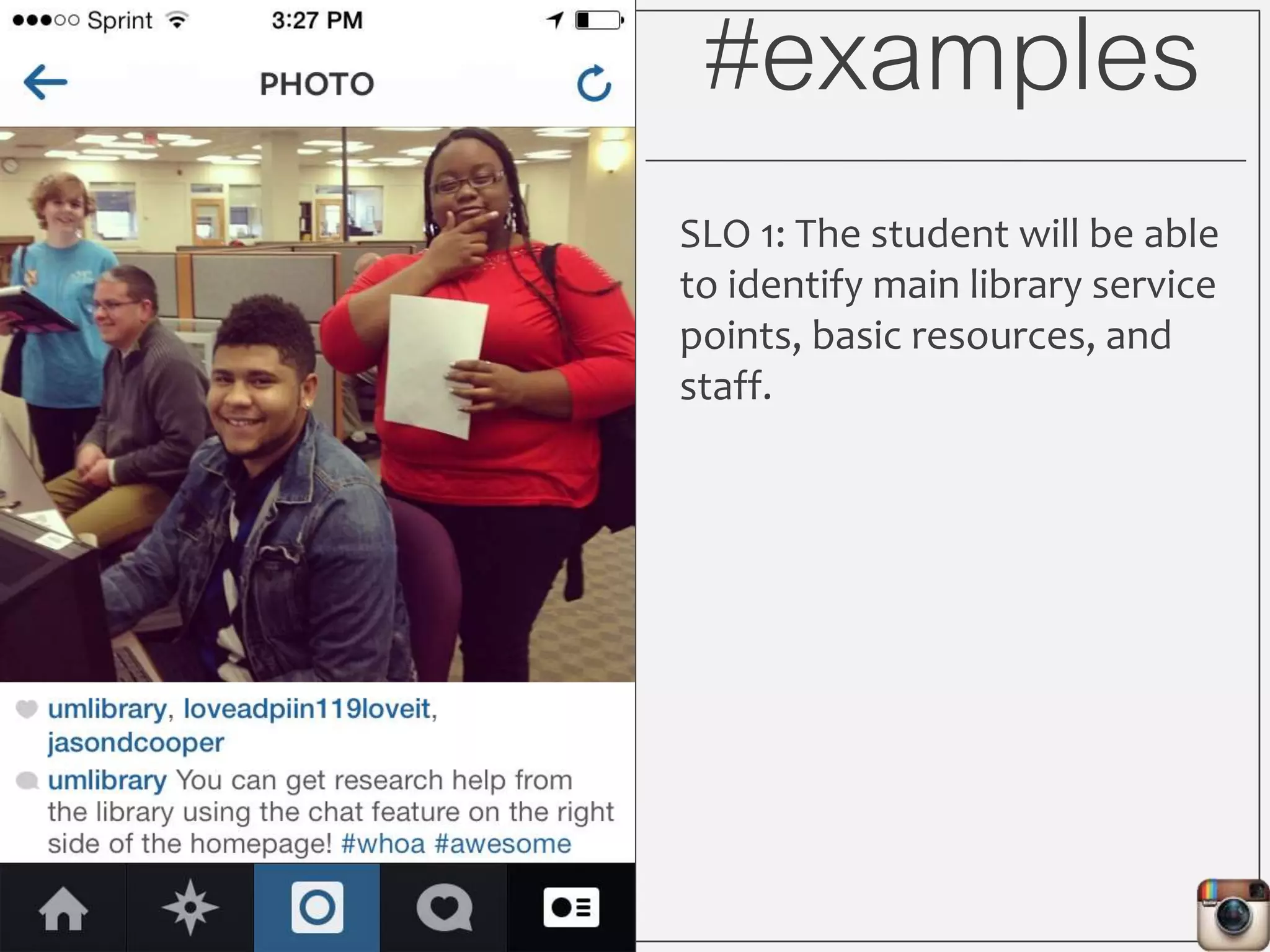 #examples
SLO 1: The student will be able
to identify main library service
points, basic resources, and
staff.
 