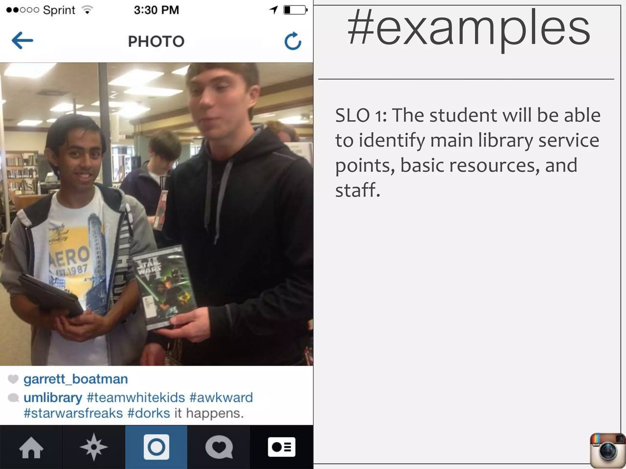 #examples
SLO 1: The student will be able
to identify main library service
points, basic resources, and
staff.
 