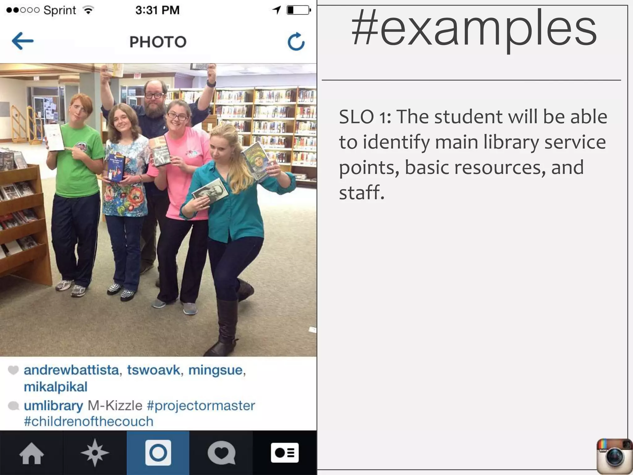 #examples
SLO 2: The student will be able
to recognize his/her existing
knowledge about libraries.
 