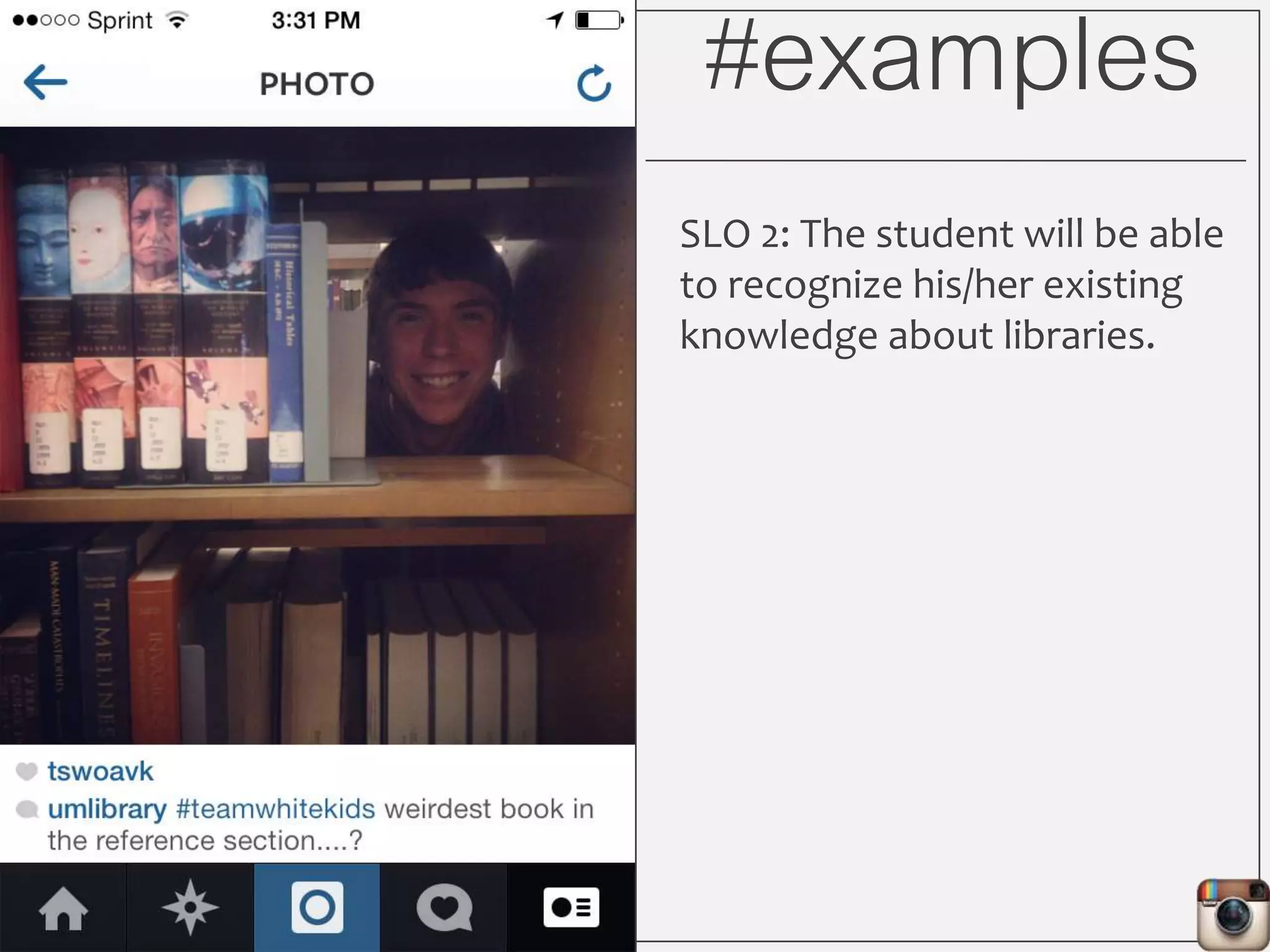 #examples
SLO 3: The student will be able
to show peers how to use
library resources
 