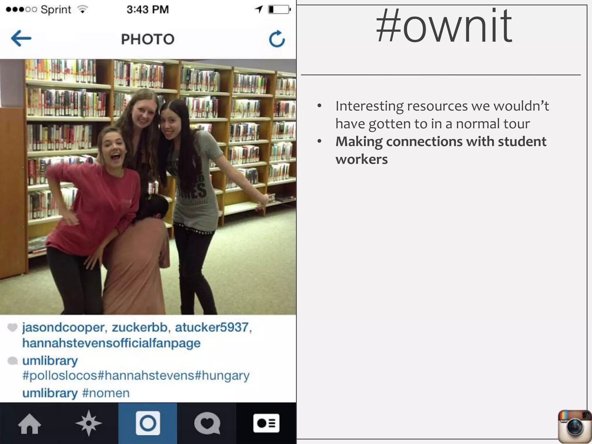 #ownit
• Interesting resources we wouldn’t
have gotten to in a normal tour
• Making connections with student
workers
 