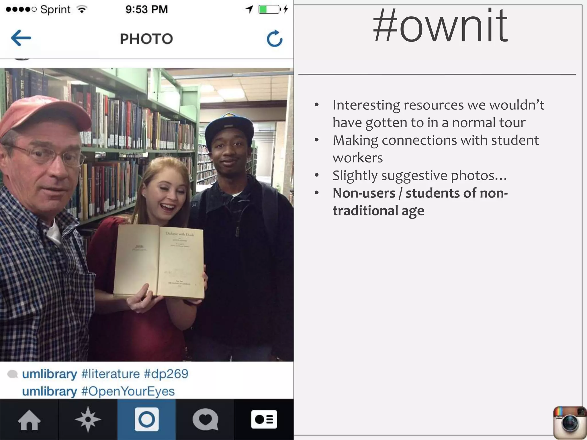 #ownit
• Interesting resources we wouldn’t
have gotten to in a normal tour
• Making connections with student
workers
• Slightly suggestive photos…
• Non-users / students of non-
traditional age
 