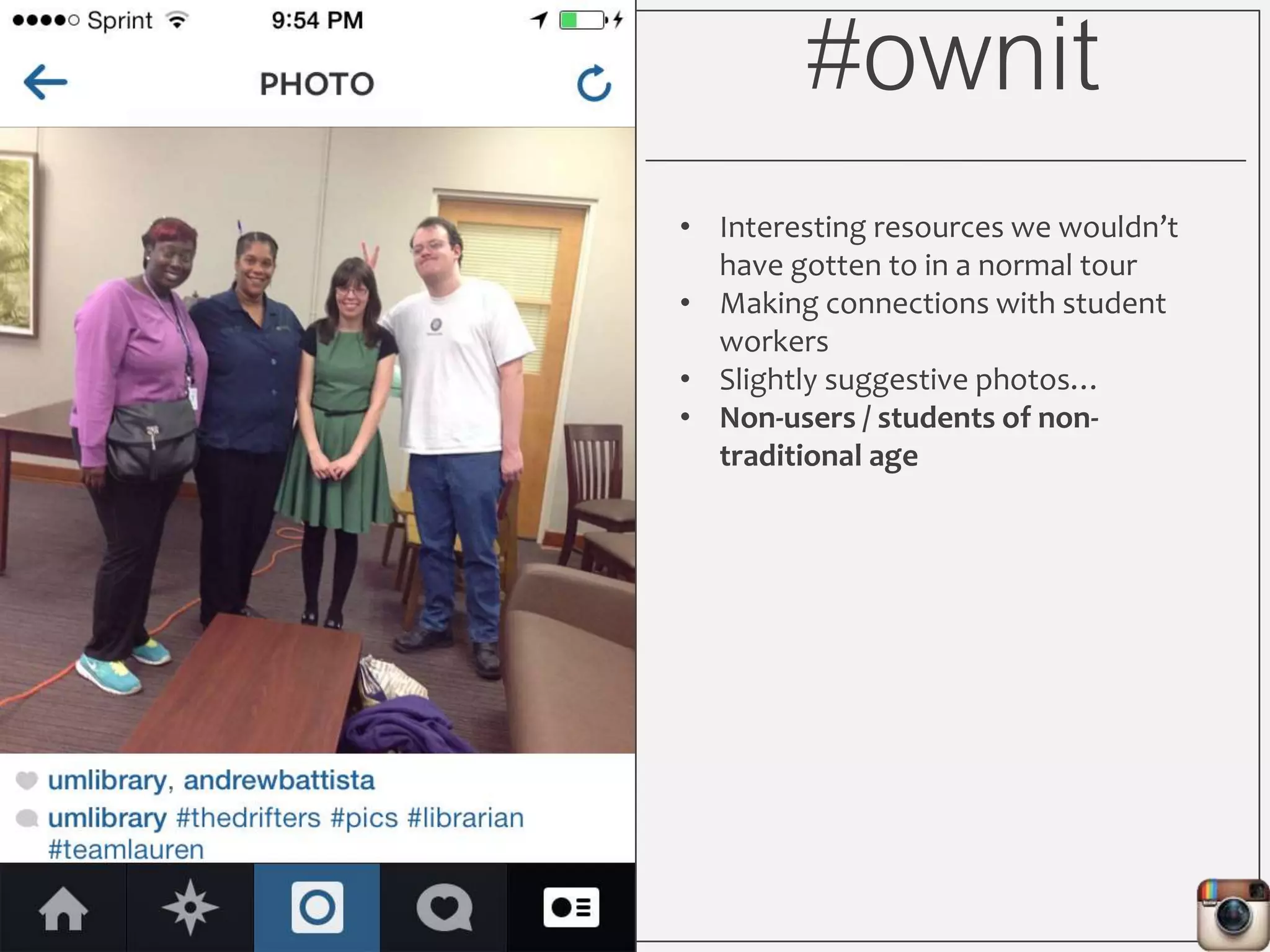 #ownit
• Interesting resources we wouldn’t
have gotten to in a normal tour
• Making connections with student
workers
• Slightly suggestive photos…
• Non-users / students of non-
traditional age
 