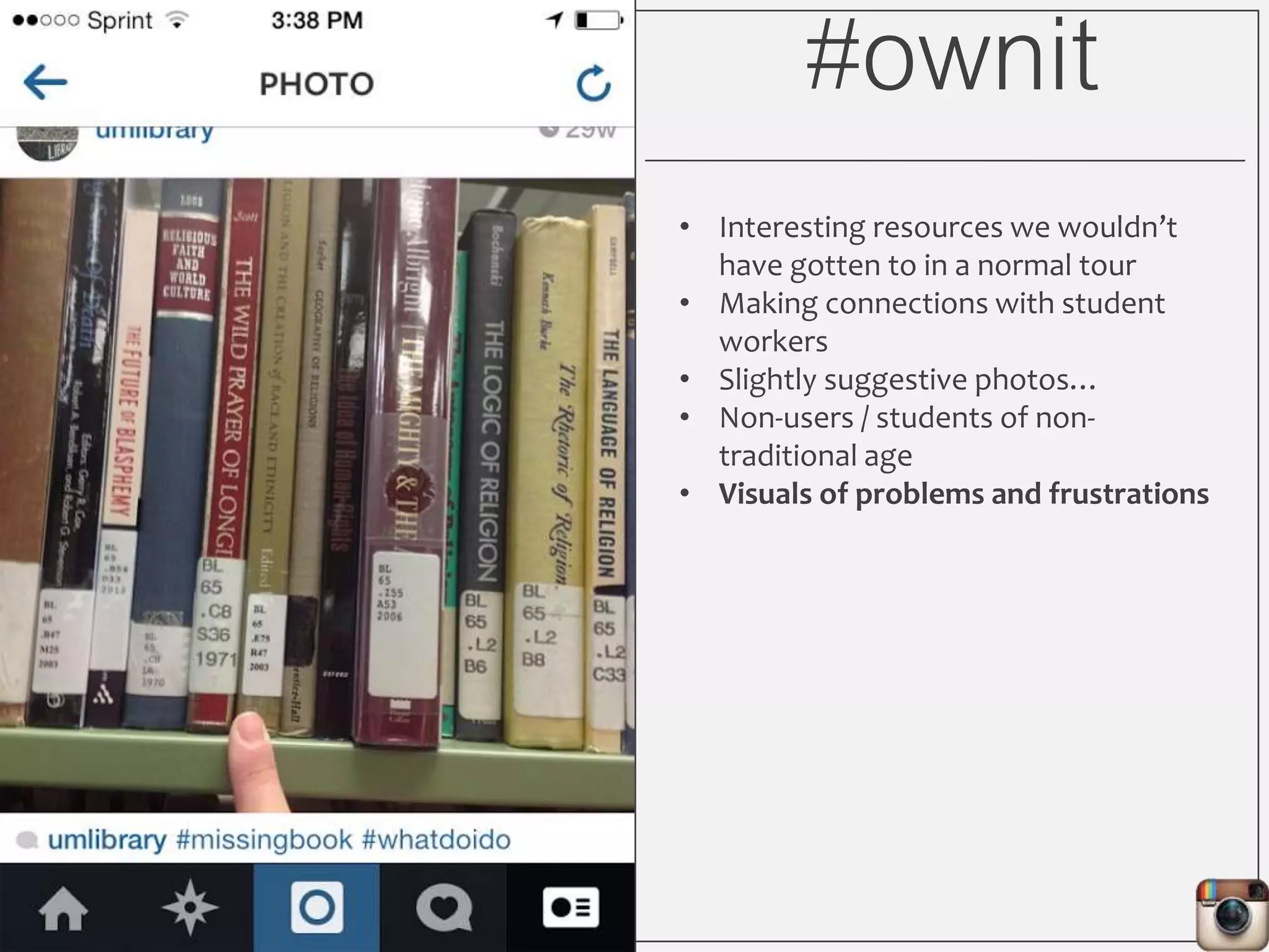 #ownit
• Interesting resources we wouldn’t
have gotten to in a normal tour
• Making connections with student
workers
• Slightly suggestive photos…
• Non-users / students of non-
traditional age
• Visuals of problems and frustrations
 