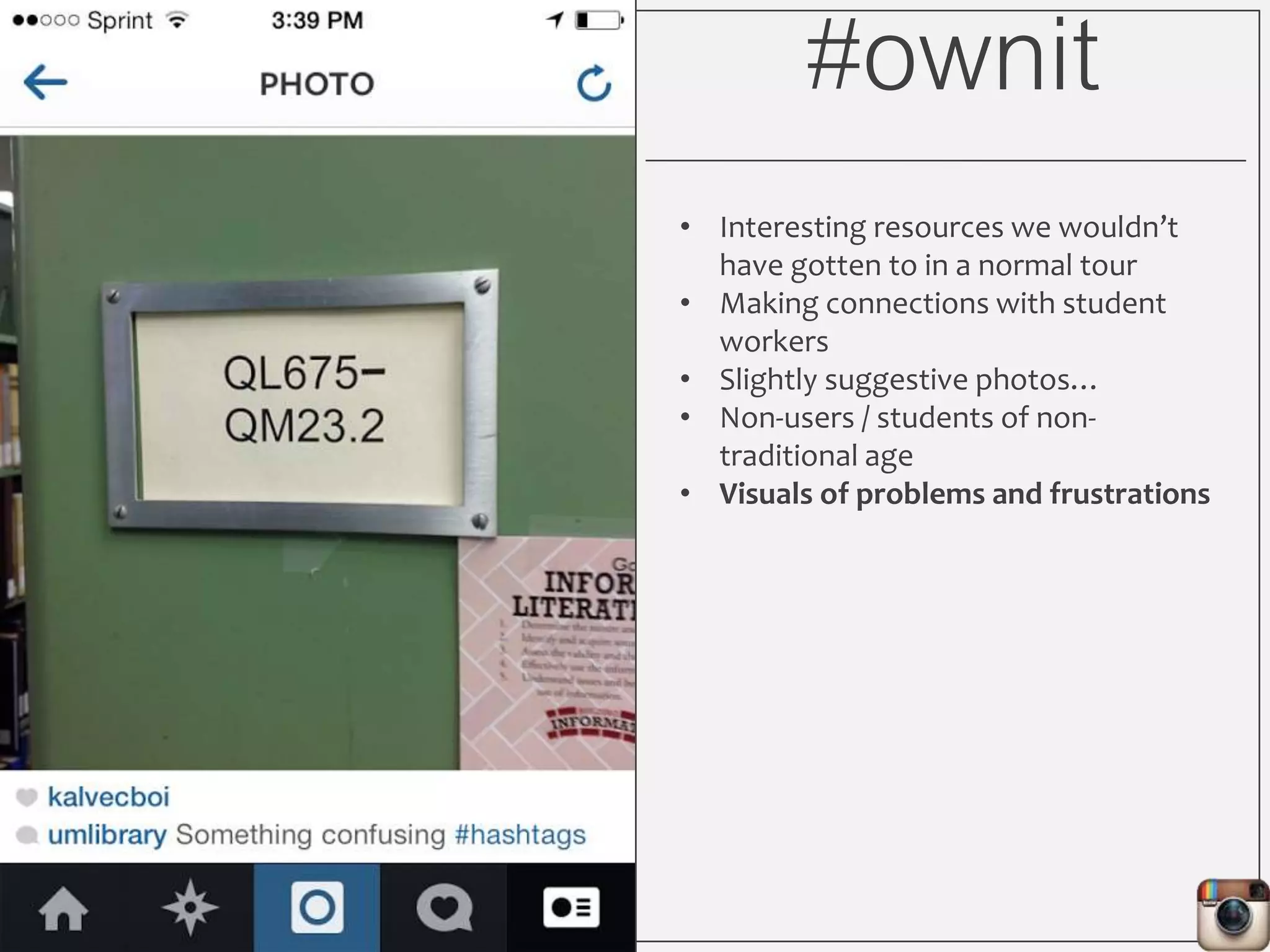 #ownit
• Interesting resources we wouldn’t
have gotten to in a normal tour
• Making connections with student
workers
• Slightly suggestive photos…
• Non-users / students of non-
traditional age
• Visuals of problems and frustrations
 