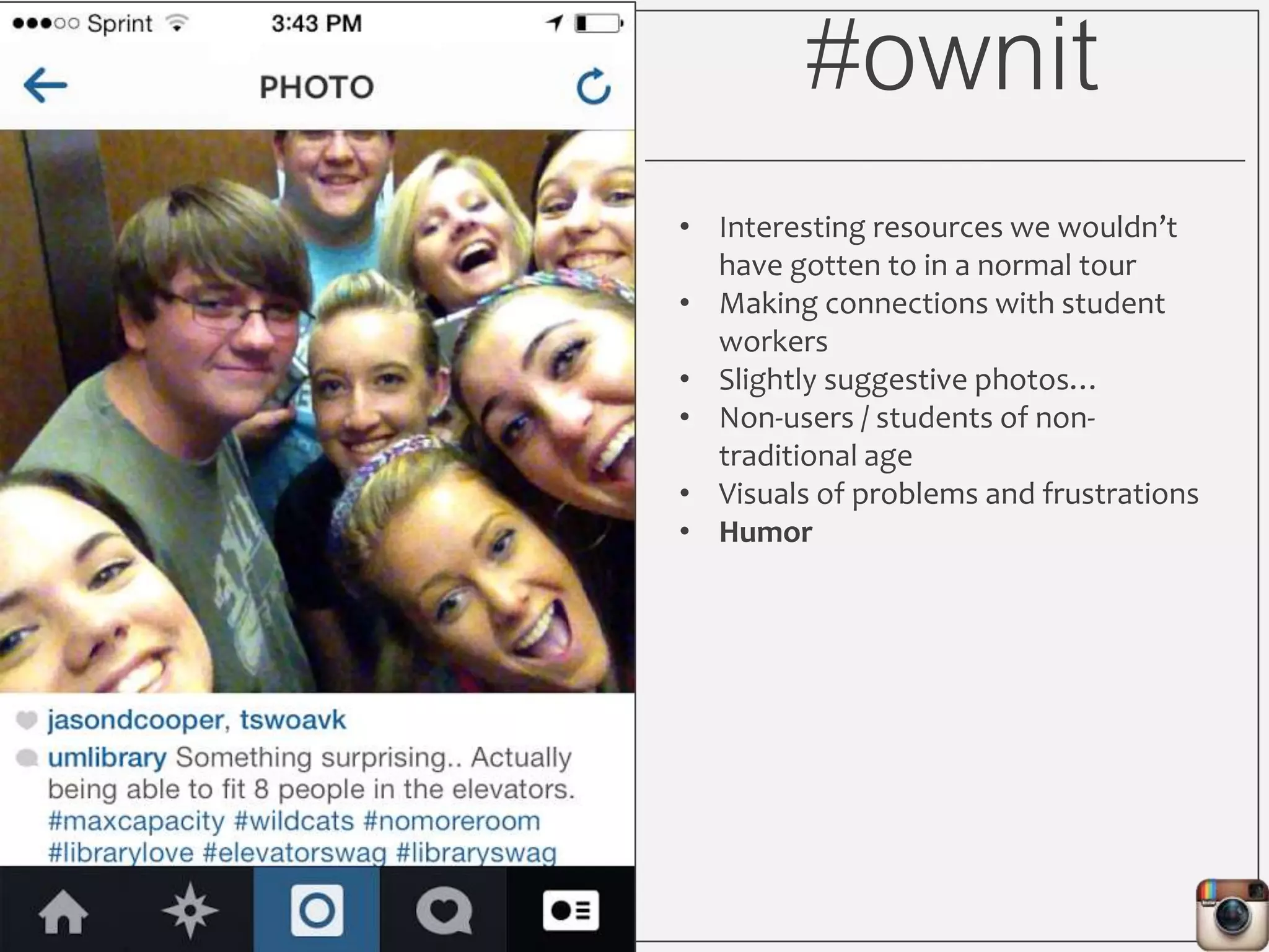 #ownit
• Interesting resources we wouldn’t
have gotten to in a normal tour
• Making connections with student
workers
• Slightly suggestive photos…
• Non-users / students of non-
traditional age
• Visuals of problems and frustrations
 