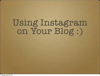 Using Instagram
                      on Your Blog :)



Tuesday, July 26, 2011
 