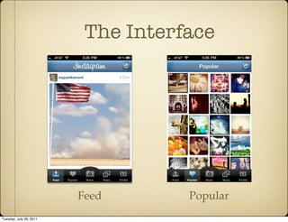 The Interface




                         Feed       Popular
Tuesday, July 26, 2011
 
