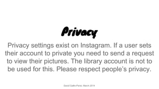 Privacy
Privacy settings exist on Instagram. If a user sets
their account to private you need to send a request
to view th...