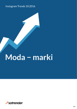 Moda − marki
Instagram Trends 10.2016
110
 