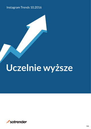 Uczelnie wyższe
Instagram Trends 10.2016
166
 