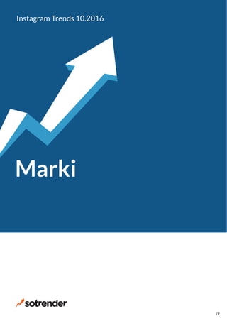 Marki
Instagram Trends 10.2016
19
 