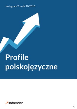 Profile
polskojęzyczne
Instagram Trends 10.2016
5
 