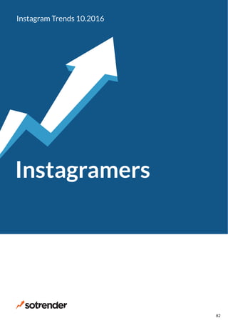 Instagramers
Instagram Trends 10.2016
82
 