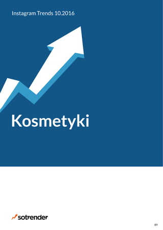 Kosmetyki
Instagram Trends 10.2016
89
 