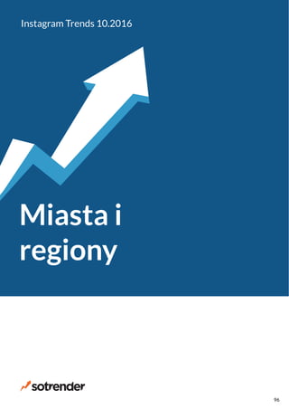 Miasta i
regiony
Instagram Trends 10.2016
96
 