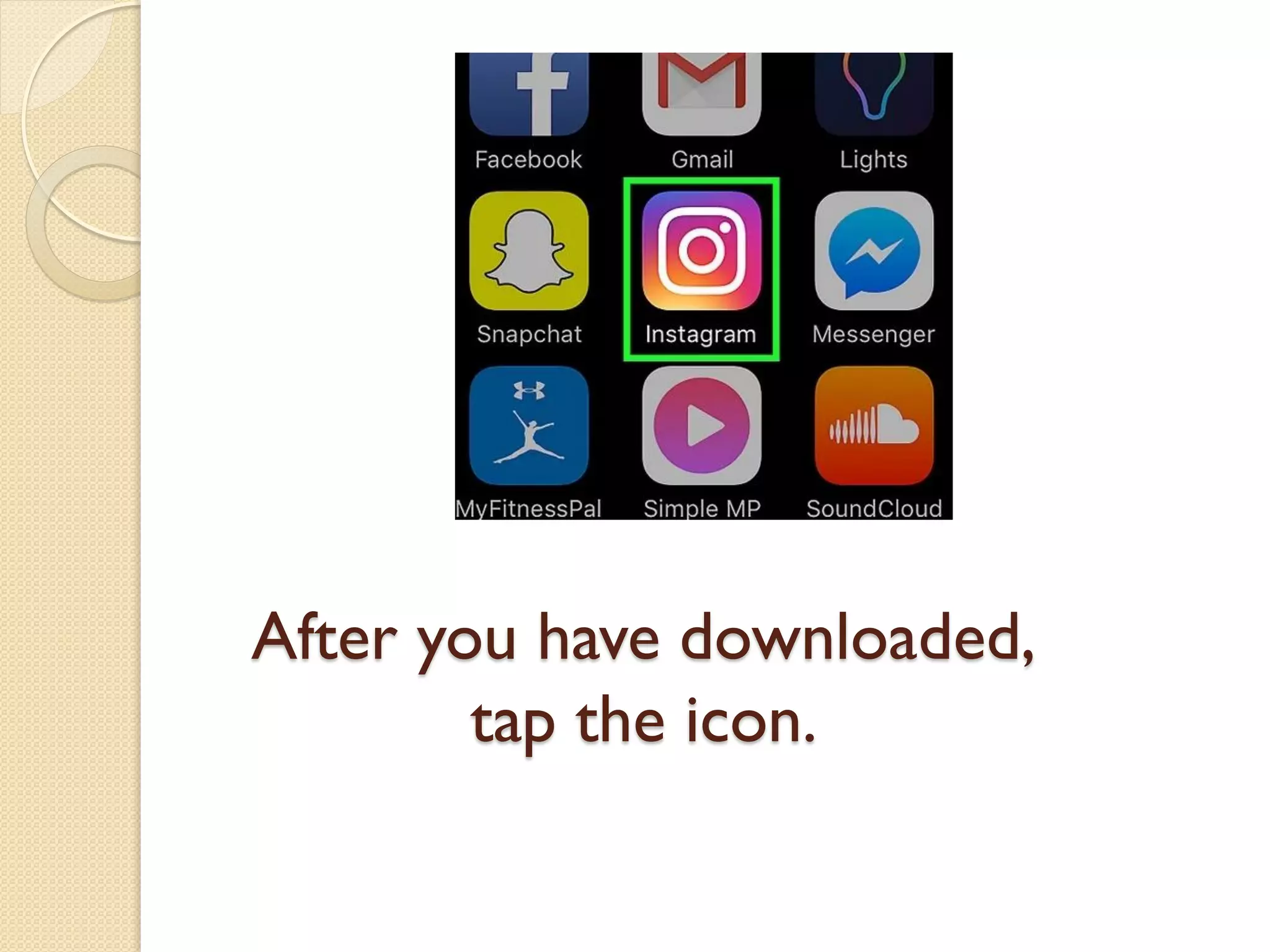 After you have downloaded,
tap the icon.
 
