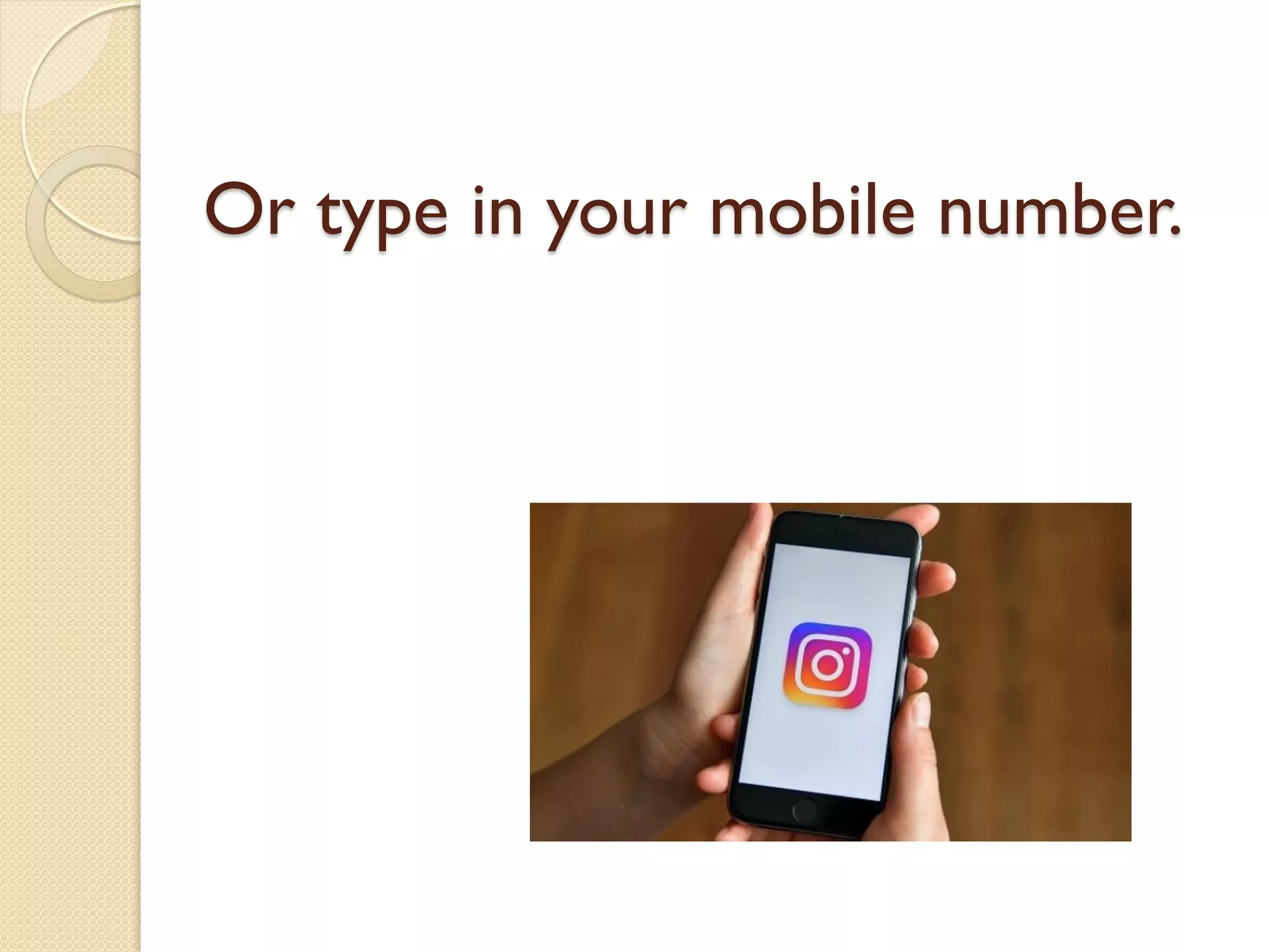 Or type in your mobile number.
 