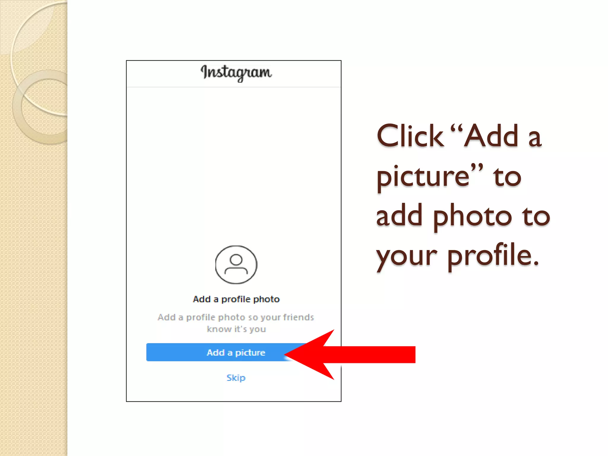 Click “Add a
picture” to
add photo to
your profile.
 