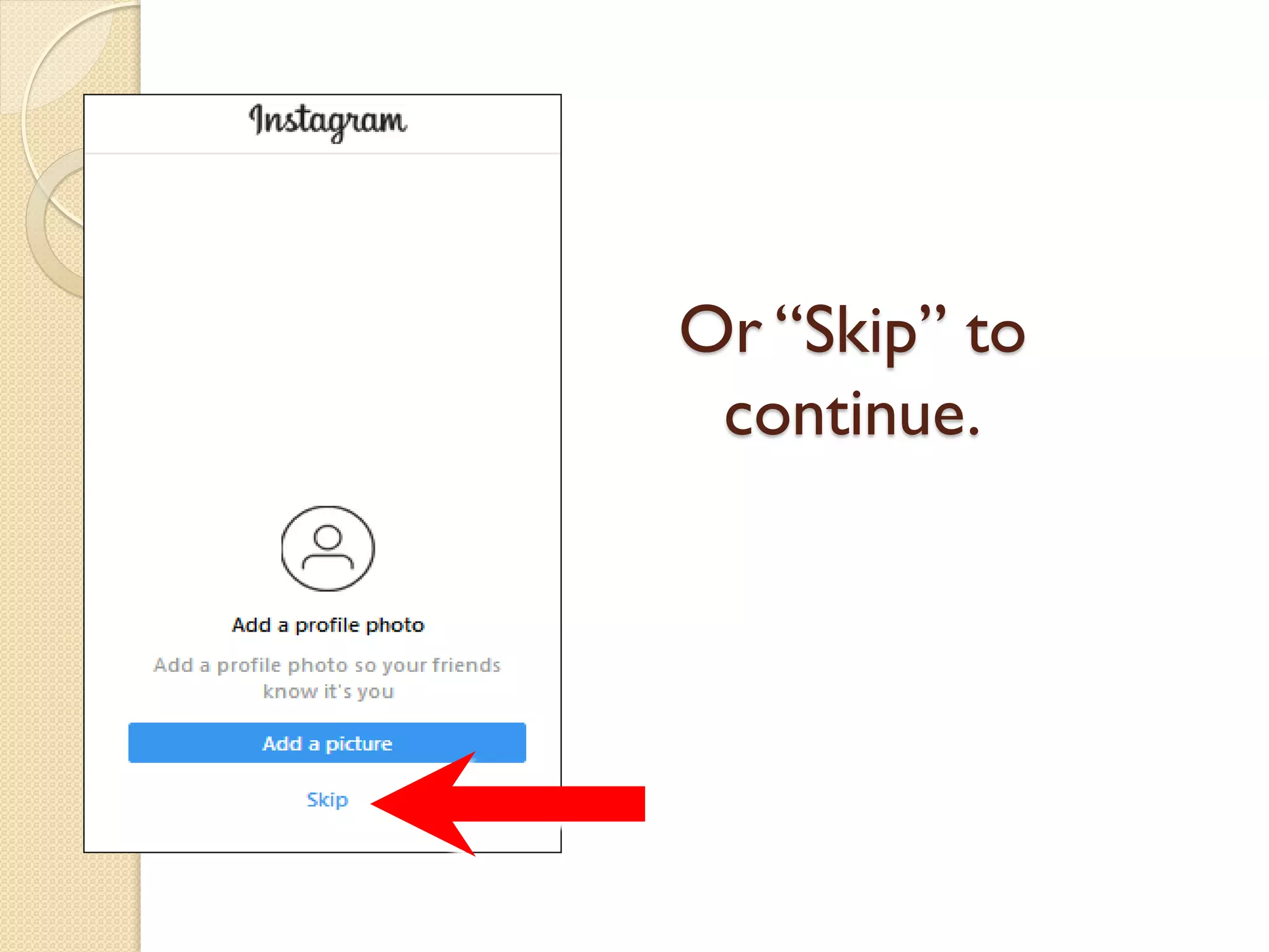 Or “Skip” to
continue.
 