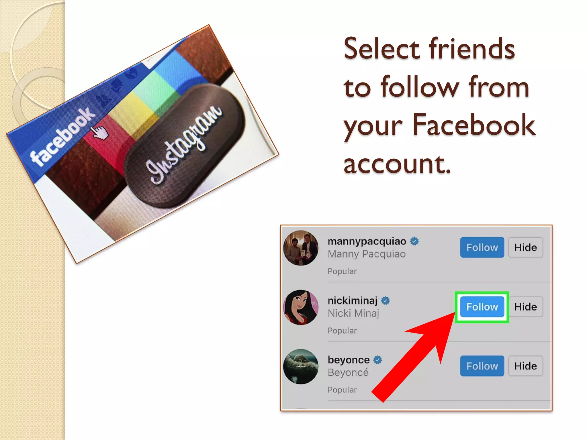 Select friends
to follow from
your Facebook
account.
 