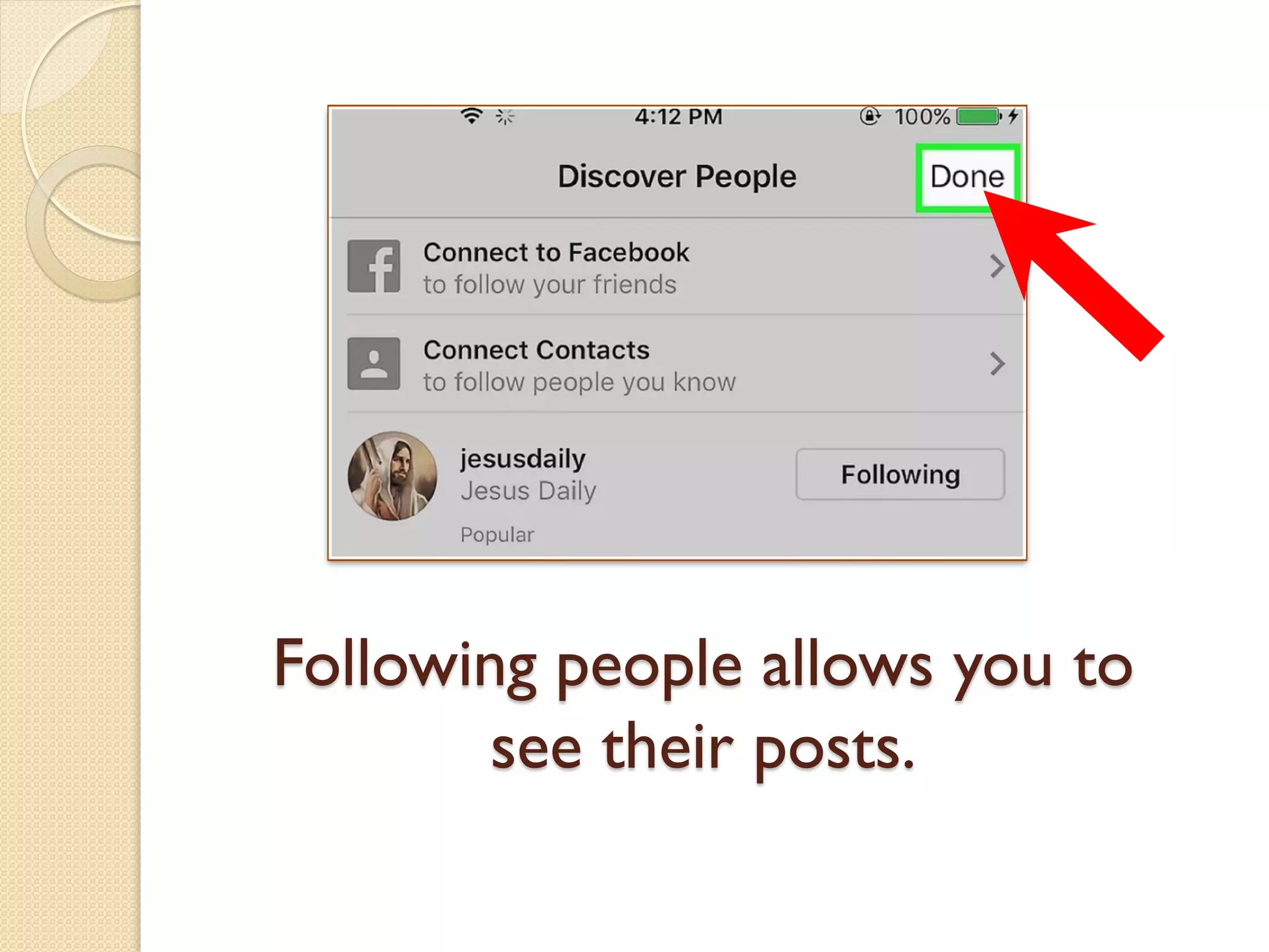 Following people allows you to
see their posts.
 