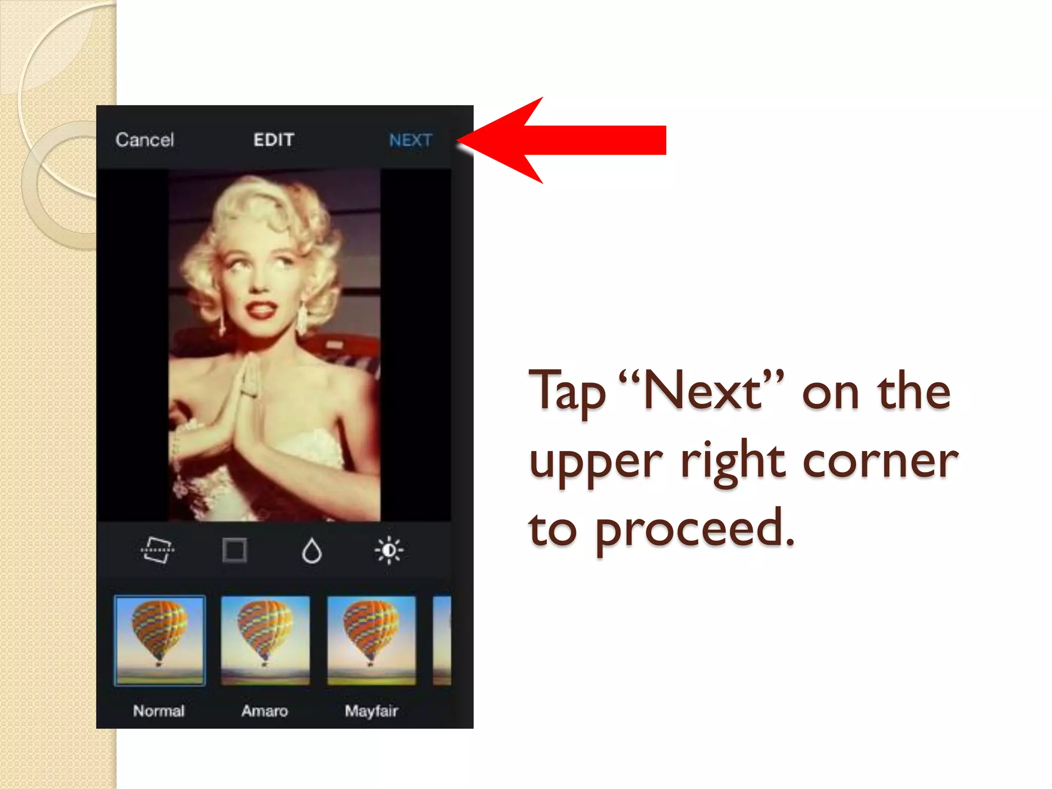 Tap “Next” on the
upper right corner
to proceed.
 