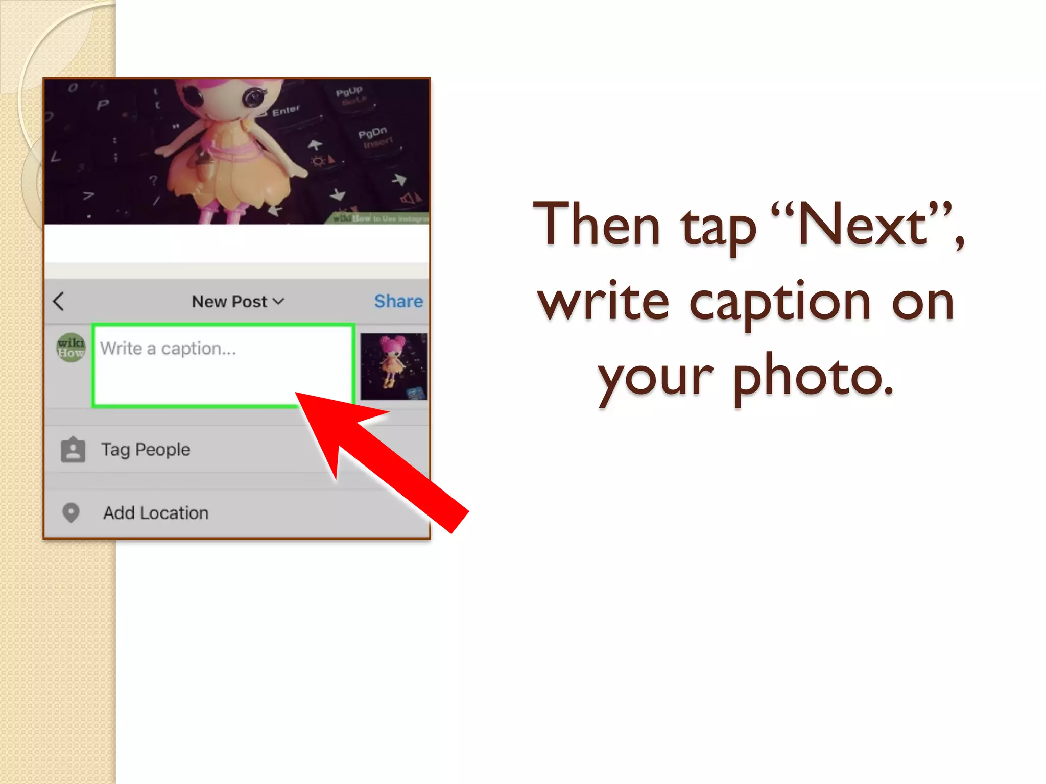 Then tap “Next”,
write caption on
your photo.
 