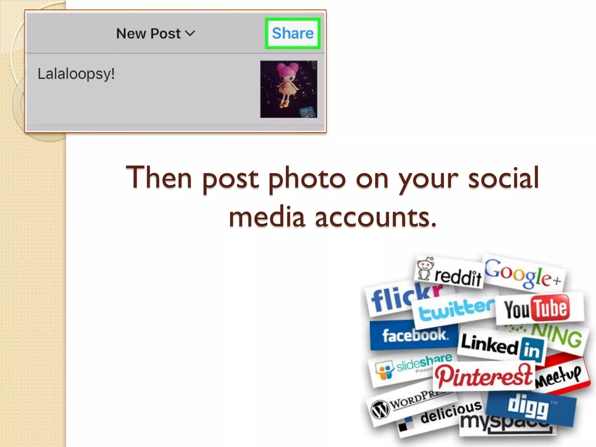 Then post photo on your social
media accounts.
 