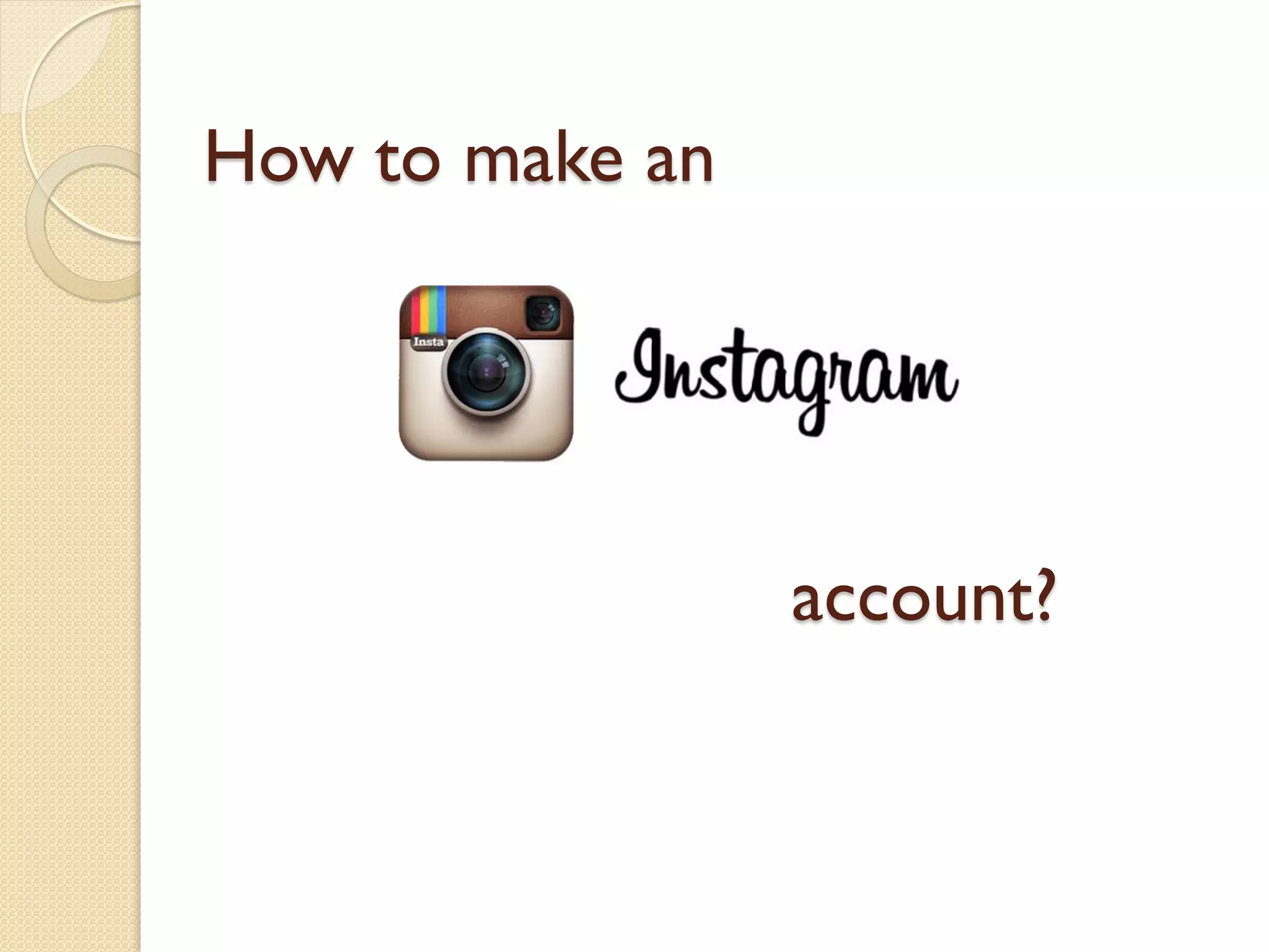 How to make an
account?
 