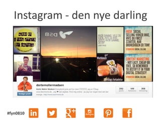#fyn0810
Instagram - den nye darling
 