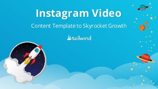 Instagram Video
Content Template to Skyrocket Growth
 