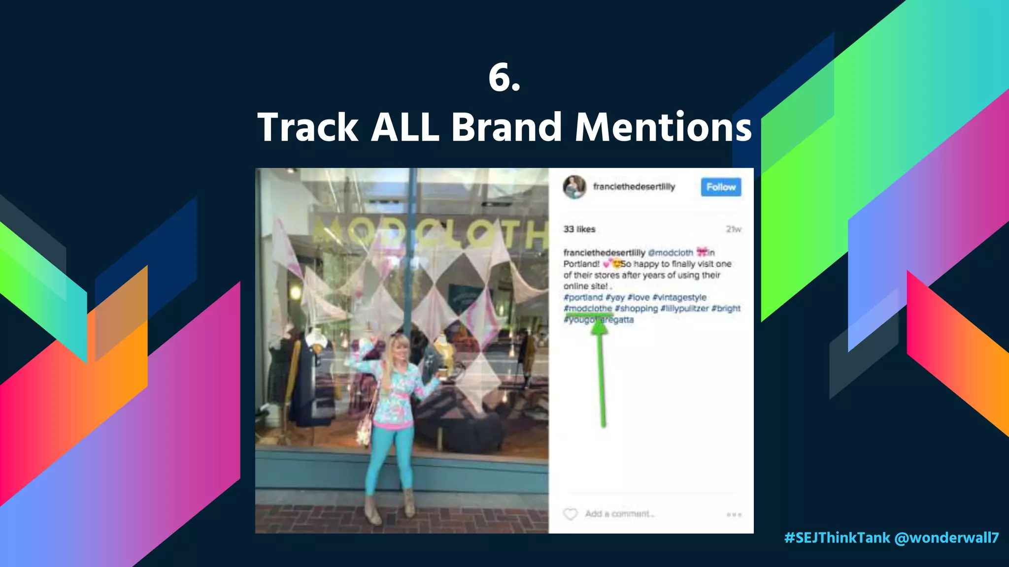 6.
Track ALL Brand Mentions
#SEJThinkTank @wonderwall7
 