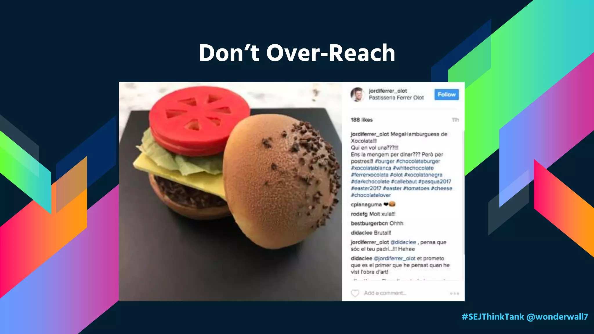 Don’t Over-Reach
#SEJThinkTank @wonderwall7
 