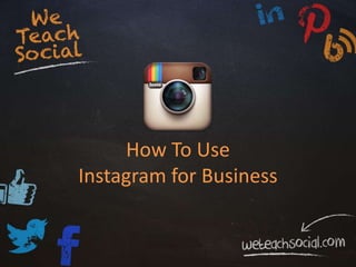 How To Use
Instagram for Business
 